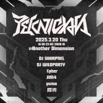 2025/3/20(THU) TEKNICIAN at 渋谷Another DimensionにDJ SHARPNELがIRLDJ出演