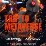 2025/5/4(SUN) TRIP TO METAVERSE at 名古屋MiraiNagoyaにDJ SHARPNELがIRL出演